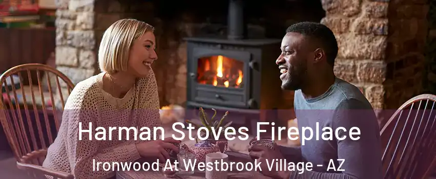 Harman Stoves Fireplace Ironwood At Westbrook Village - AZ