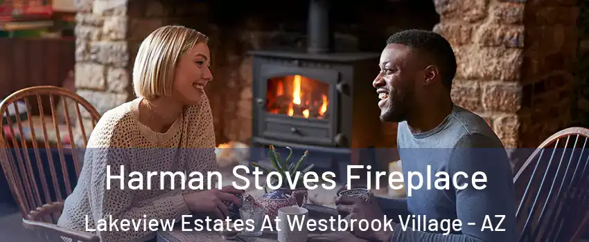 Harman Stoves Fireplace Lakeview Estates At Westbrook Village - AZ