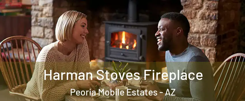 Harman Stoves Fireplace Peoria Mobile Estates - AZ