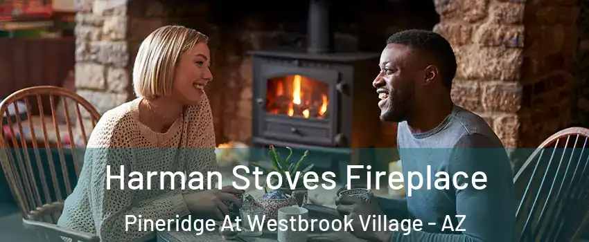 Harman Stoves Fireplace Pineridge At Westbrook Village - AZ