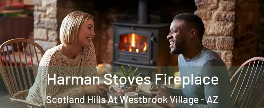 Harman Stoves Fireplace Scotland Hills At Westbrook Village - AZ