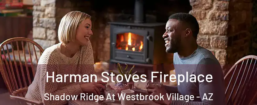 Harman Stoves Fireplace Shadow Ridge At Westbrook Village - AZ