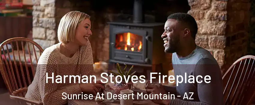 Harman Stoves Fireplace Sunrise At Desert Mountain - AZ