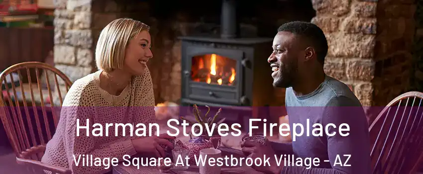 Harman Stoves Fireplace Village Square At Westbrook Village - AZ