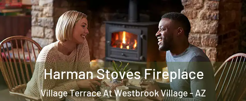Harman Stoves Fireplace Village Terrace At Westbrook Village - AZ