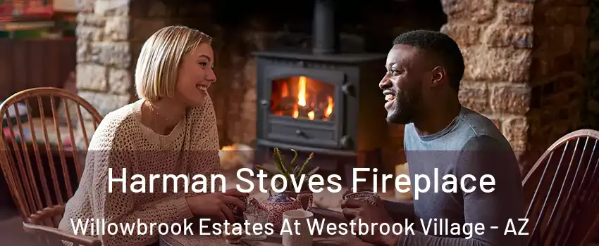 Harman Stoves Fireplace Willowbrook Estates At Westbrook Village - AZ
