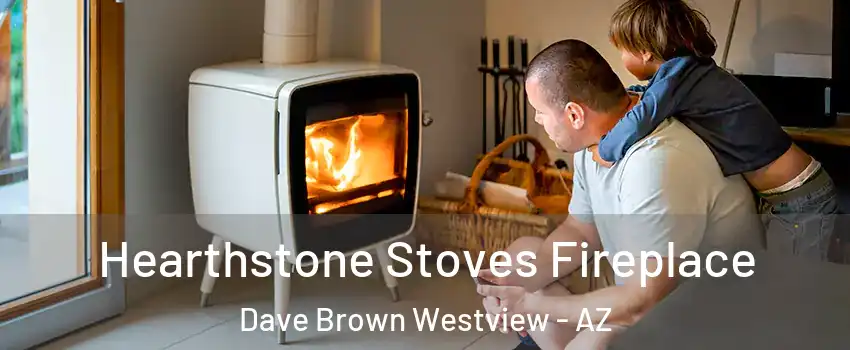 Hearthstone Stoves Fireplace Dave Brown Westview - AZ