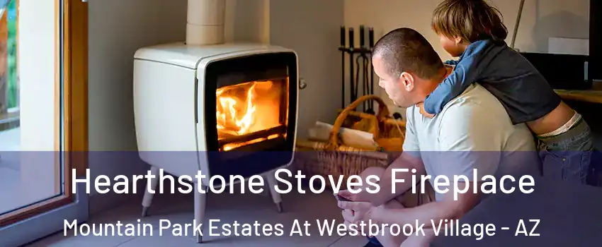 Hearthstone Stoves Fireplace Mountain Park Estates At Westbrook Village - AZ