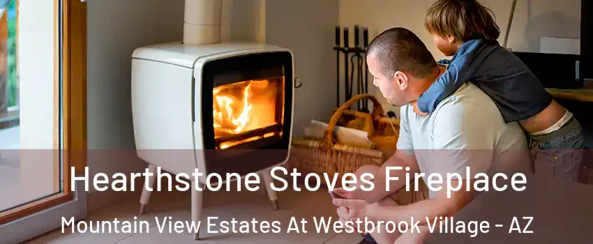 Hearthstone Stoves Fireplace Mountain View Estates At Westbrook Village - AZ