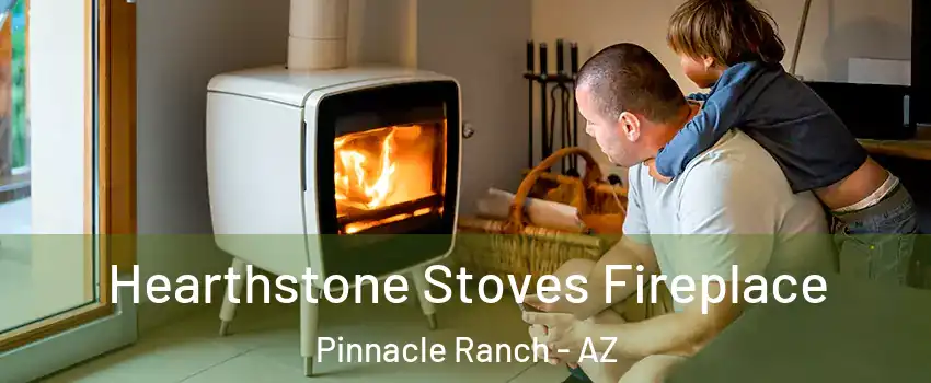 Hearthstone Stoves Fireplace Pinnacle Ranch - AZ