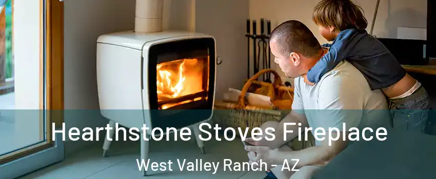 Hearthstone Stoves Fireplace West Valley Ranch - AZ