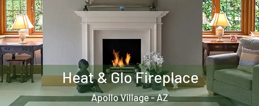 Heat & Glo Fireplace Apollo Village - AZ