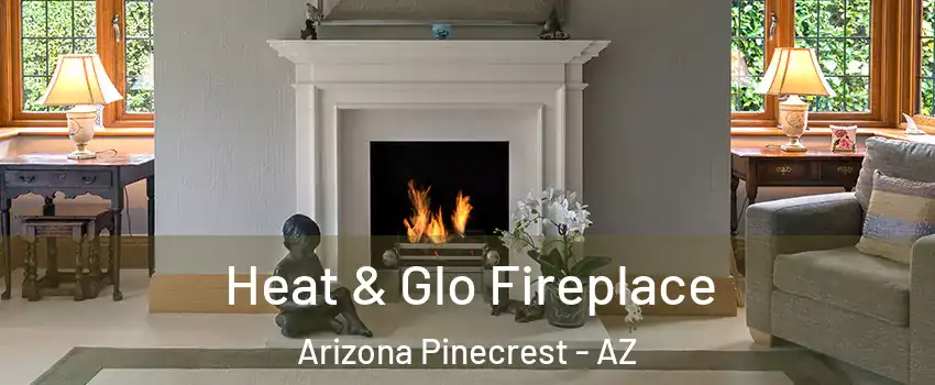 Heat & Glo Fireplace Arizona Pinecrest - AZ