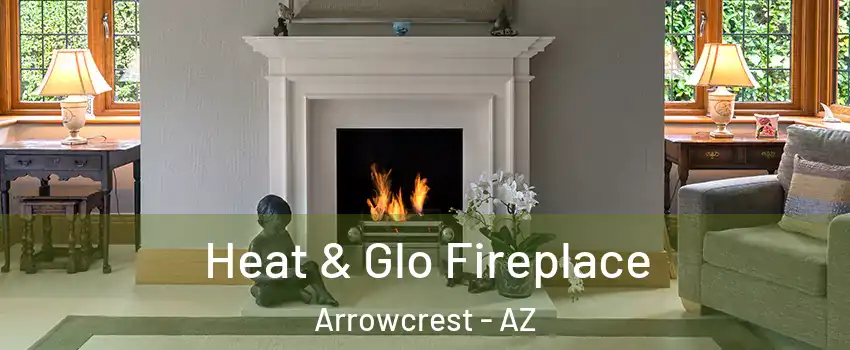 Heat & Glo Fireplace Arrowcrest - AZ