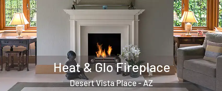 Heat & Glo Fireplace Desert Vista Place - AZ