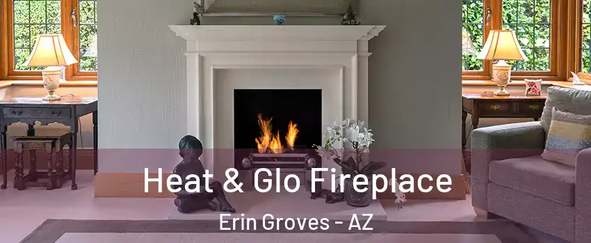 Heat & Glo Fireplace Erin Groves - AZ