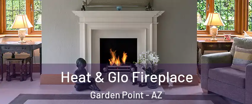 Heat & Glo Fireplace Garden Point - AZ