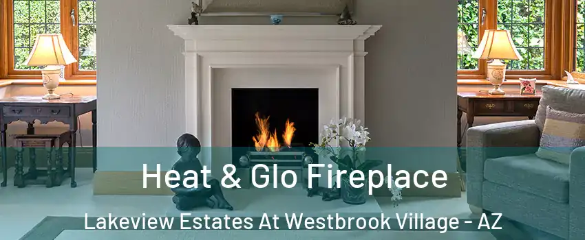 Heat & Glo Fireplace Lakeview Estates At Westbrook Village - AZ