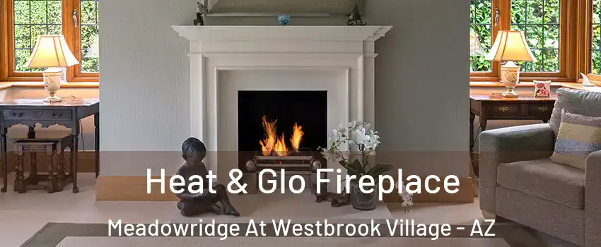Heat & Glo Fireplace Meadowridge At Westbrook Village - AZ