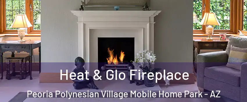 Heat & Glo Fireplace Peoria Polynesian Village Mobile Home Park - AZ