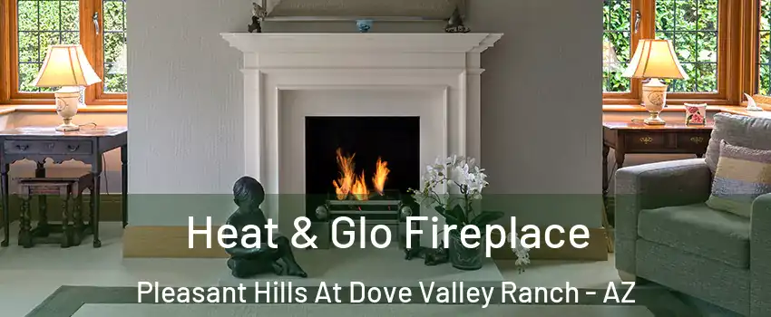 Heat & Glo Fireplace Pleasant Hills At Dove Valley Ranch - AZ