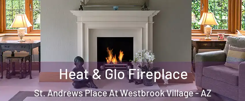 Heat & Glo Fireplace St. Andrews Place At Westbrook Village - AZ