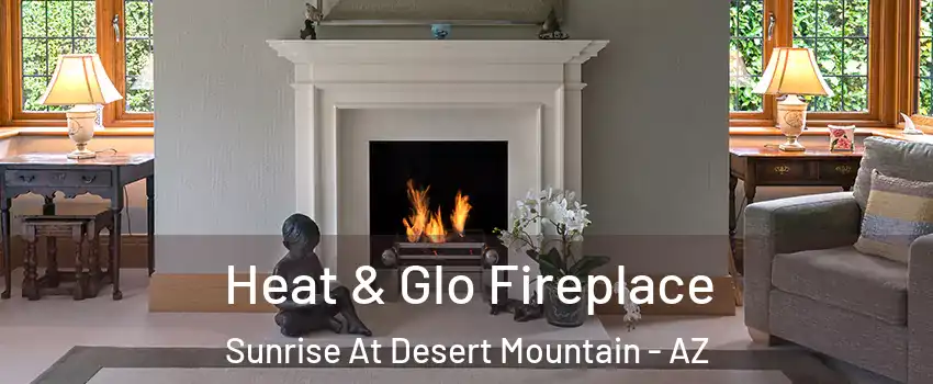 Heat & Glo Fireplace Sunrise At Desert Mountain - AZ