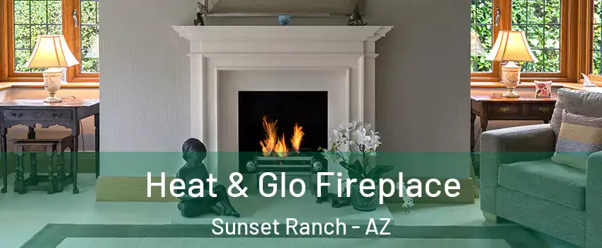 Heat & Glo Fireplace Sunset Ranch - AZ