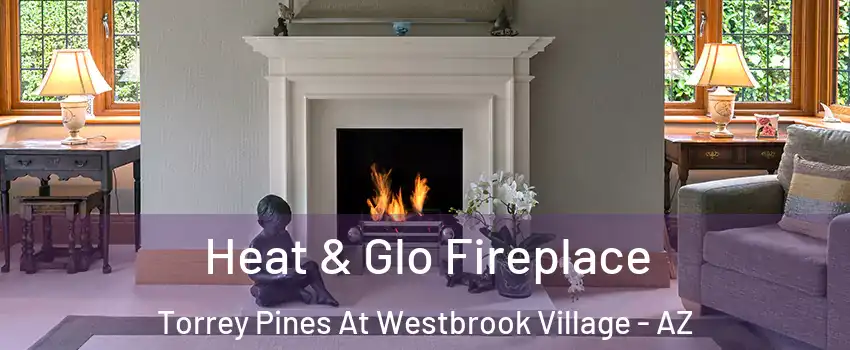 Heat & Glo Fireplace Torrey Pines At Westbrook Village - AZ