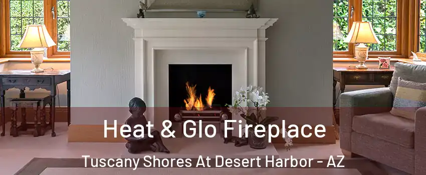 Heat & Glo Fireplace Tuscany Shores At Desert Harbor - AZ