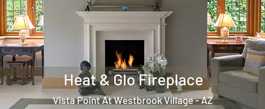 Heat & Glo Fireplace Vista Point At Westbrook Village - AZ
