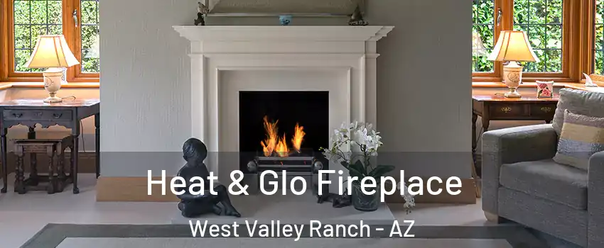 Heat & Glo Fireplace West Valley Ranch - AZ