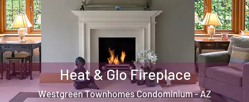 Heat & Glo Fireplace Westgreen Townhomes Condominium - AZ