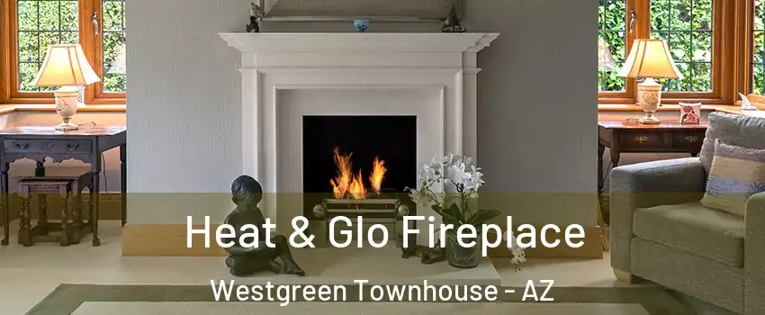 Heat & Glo Fireplace Westgreen Townhouse - AZ