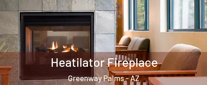 Heatilator Fireplace Greenway Palms - AZ