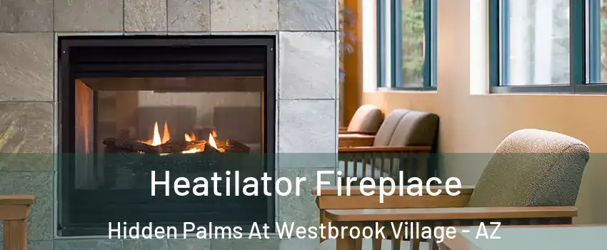 Heatilator Fireplace Hidden Palms At Westbrook Village - AZ