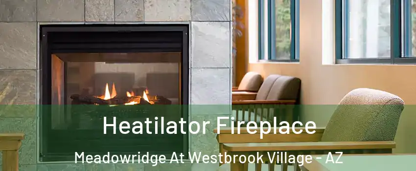 Heatilator Fireplace Meadowridge At Westbrook Village - AZ
