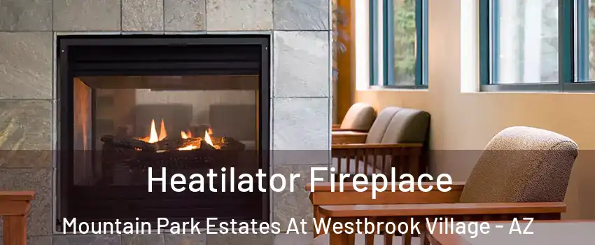 Heatilator Fireplace Mountain Park Estates At Westbrook Village - AZ