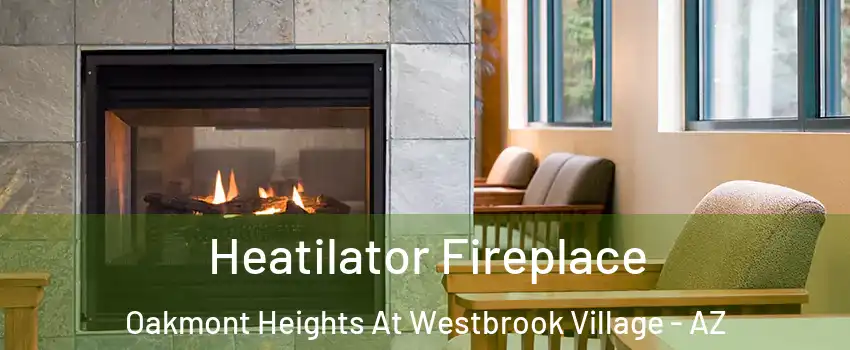 Heatilator Fireplace Oakmont Heights At Westbrook Village - AZ