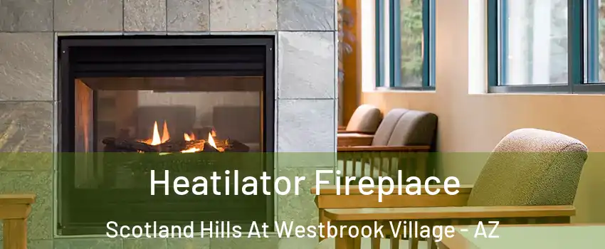 Heatilator Fireplace Scotland Hills At Westbrook Village - AZ