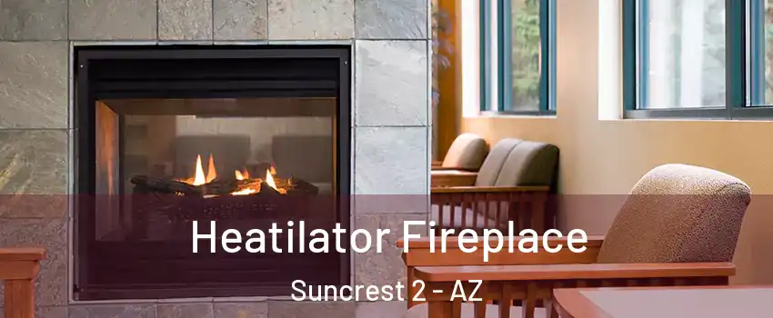 Heatilator Fireplace Suncrest 2 - AZ