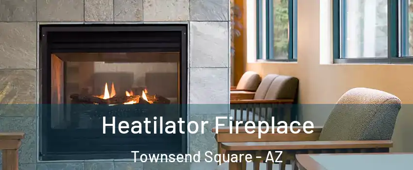 Heatilator Fireplace Townsend Square - AZ