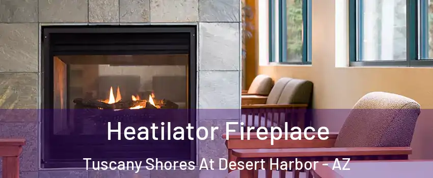 Heatilator Fireplace Tuscany Shores At Desert Harbor - AZ