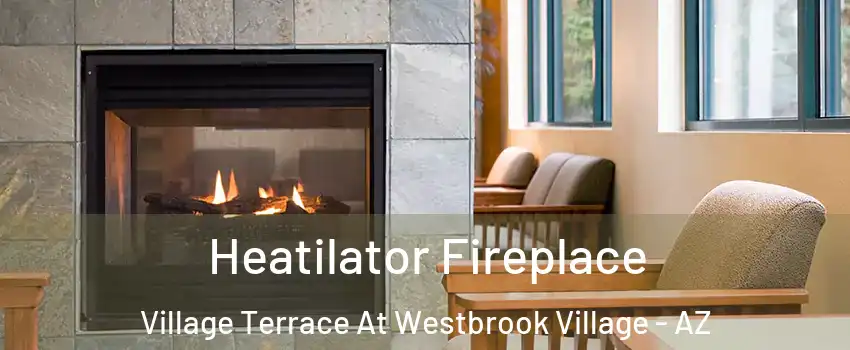 Heatilator Fireplace Village Terrace At Westbrook Village - AZ