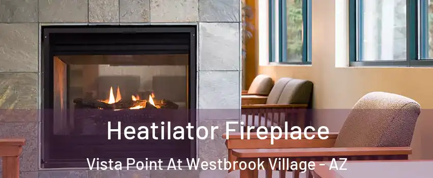 Heatilator Fireplace Vista Point At Westbrook Village - AZ