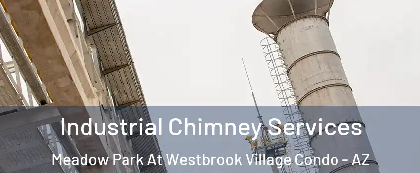 Industrial Chimney Services Meadow Park At Westbrook Village Condo - AZ