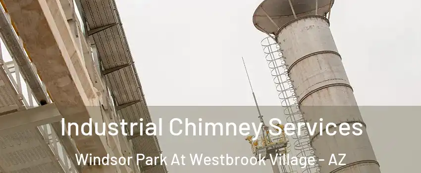 Industrial Chimney Services Windsor Park At Westbrook Village - AZ