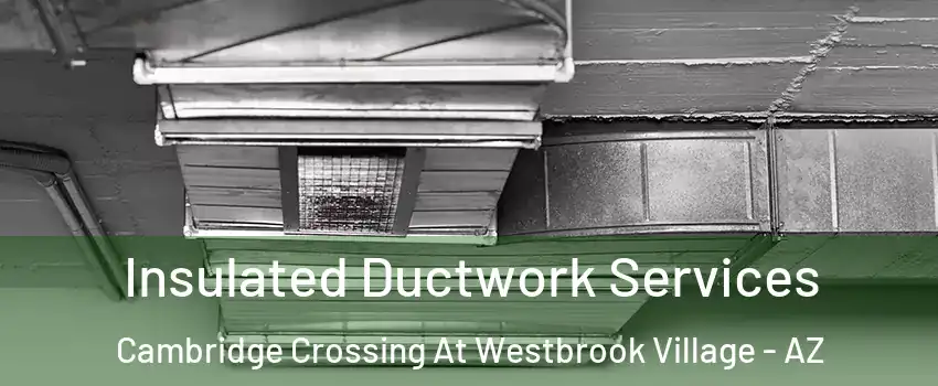 Insulated Ductwork Services Cambridge Crossing At Westbrook Village - AZ