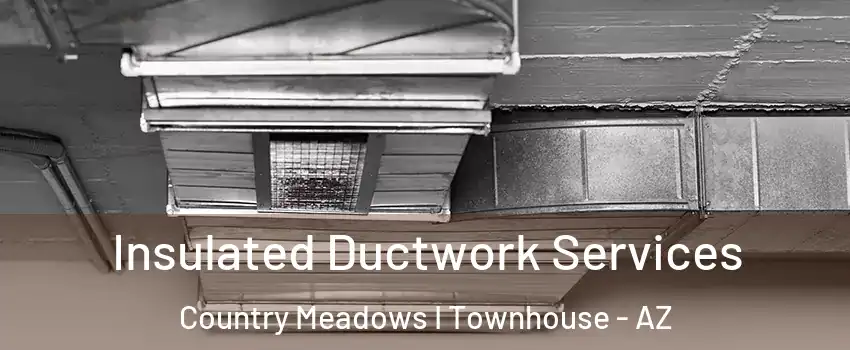 Insulated Ductwork Services Country Meadows I Townhouse - AZ