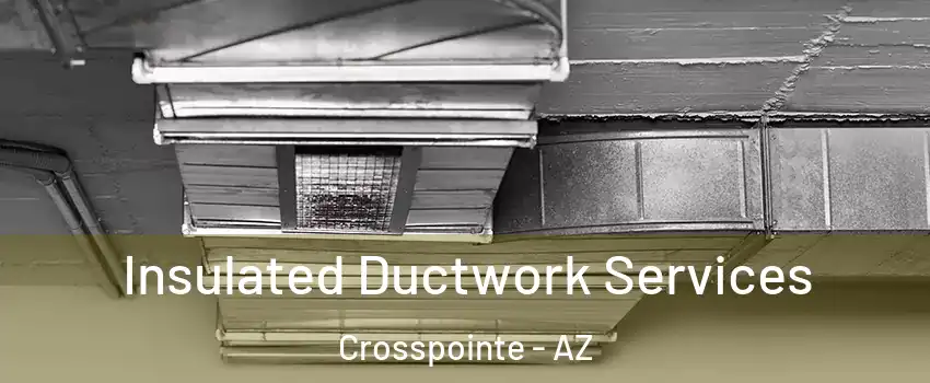 Insulated Ductwork Services Crosspointe - AZ